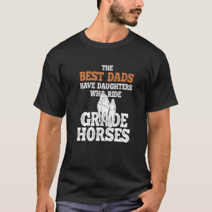 Best Dads Have Daughter Who Ride Horse - Grade Hor T-Shirt