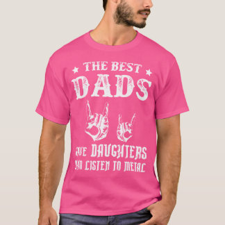 Best Dads Have Daughters Metal Heavy Metal T-Shirt