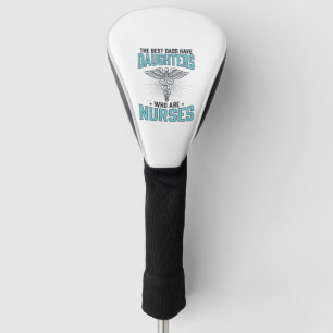 Best Dads Have Daughters Who Are Nurses Shirt Desi Golf Head Cover
