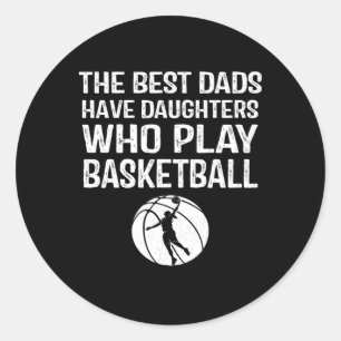 Best Dads Have Daughters Who Play Bysketbyll Gift  Classic Round Sticker