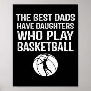 Best Dads Have Daughters Who Play Bysketbyll Gift Poster