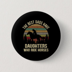 Best Dads Have Daughters Who Ride Horses Fathers D 6 Cm Round Badge