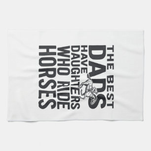 Best Dads Have Daughters Who Ride Horses Shirt Des Tea Towel