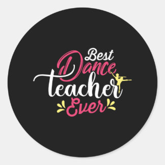 BEST DANCE TEACHER EVER CLASSIC ROUND STICKER