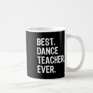 Best Dance Teacher Ever Funny Gift Christmas For M Coffee Mug