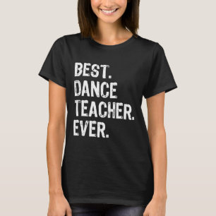 Best Dance Teacher Ever Funny Gift Christmas For M T-Shirt