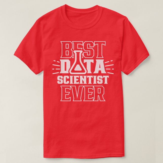 Best Data Scientist Ever Analytics Science Analyst T-Shirt (Design Front)