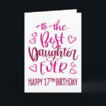 Best Daughter Ever 17 Birthday Typography in Pink Card<br><div class="desc">Simple but bold typography in pink tones to wish your Best Daughter EVER a Happy 17th Birthday. © Ness Nordberg</div>