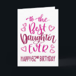 Best Daughter Ever 62 Birthday Typography in Pink Card<br><div class="desc">Simple but bold typography in pink tones to wish your Best Daughter EVER a Happy 62nd Birthday. © Ness Nordberg</div>