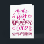 Best Daughter Ever 64 Birthday Typography in Pink Card<br><div class="desc">Simple but bold typography in pink tones to wish your Best Daughter EVER a Happy 64th Birthday. © Ness Nordberg</div>