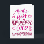 Best Daughter Ever 82 Birthday Typography in Pink Card<br><div class="desc">Simple but bold typography in pink tones to wish your Best Daughter EVER a Happy 82nd Birthday. © Ness Nordberg</div>