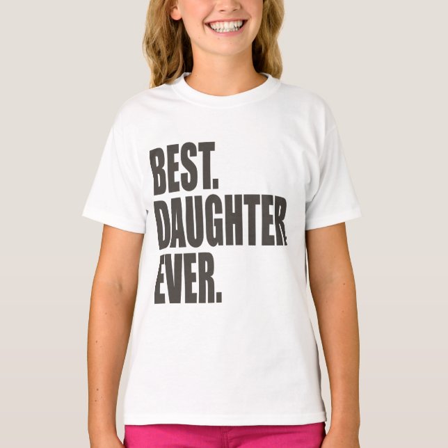 Best. Daughter. Ever. T-Shirt (Front)
