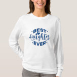 Best Daughter Ever T-Shirt<br><div class="desc">Best Daughter Ever. give it as the perfect gift! Choose your size and colour below then BUY IT NOW to place your order. Follow our Store for more Designs Thank you =)</div>