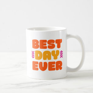 Best Day Ever. Coffee Mug