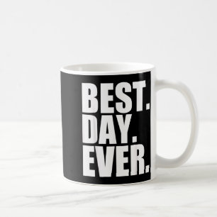 Best Day Ever Funny Sayings Event Coffee Mug