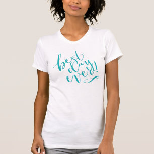 BEST DAY EVER   teal T-Shirt