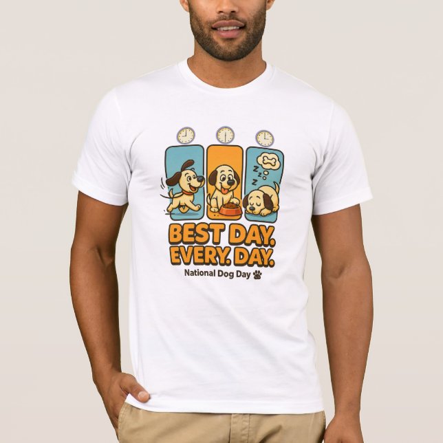 Best Day Every Day – Funny National Dog Day  T-Shirt (Front)