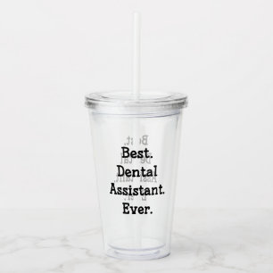 Best. Dental Assistant. Ever. Acrylic Tumbler