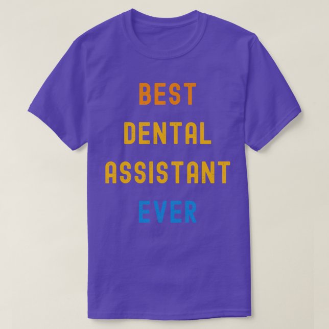 Best Dental Assistant Ever Appreciation Gift For D T-Shirt (Design Front)