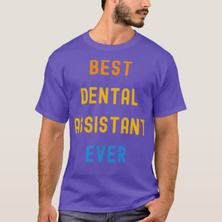 Best Dental Assistant Ever Appreciation Gift For D T-Shirt