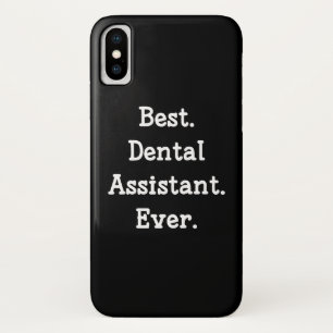 Best. Dental Assistant. Ever. iPhone X Case