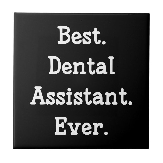 Best. Dental Assistant. Ever. Ceramic Tile (Front)