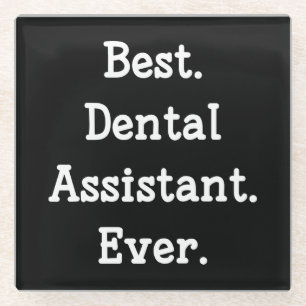 Best. Dental Assistant. Ever. Glass Coaster