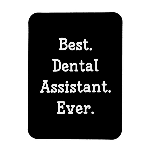 Best. Dental Assistant. Ever. Magnet (Vertical)
