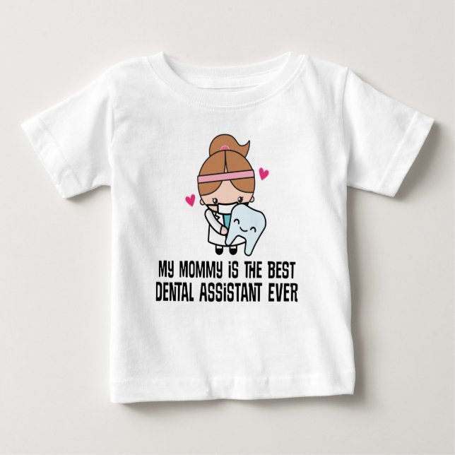 Best Dental Assistant Ever Mommy Baby T-Shirt (Front)