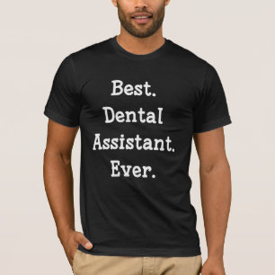 Best. Dental Assistant. Ever. T-Shirt