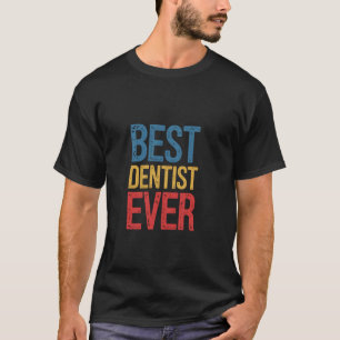 Best Dentist Ever Wife School Husband Coworker Wom T-Shirt