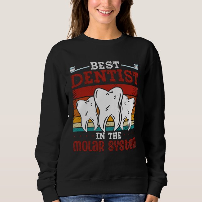 Best Dentist In The Molar System Dental Assistant  Sweatshirt (Front)