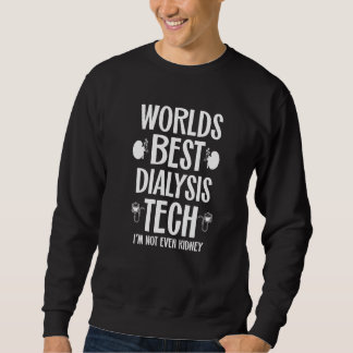 Best Dialysis Tech Kidney Joke Nephrology Tech Hem Sweatshirt