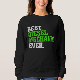 Best Diesel Mechanic Ever Diesel Mechanic 1 Sweatshirt