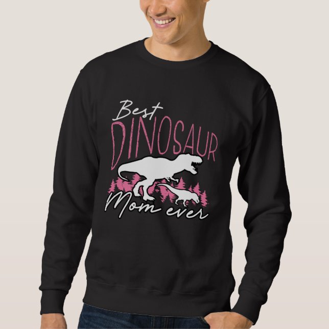 Best Dinosaur Mom Ever Dino  Paleontologist Mother Sweatshirt (Front)