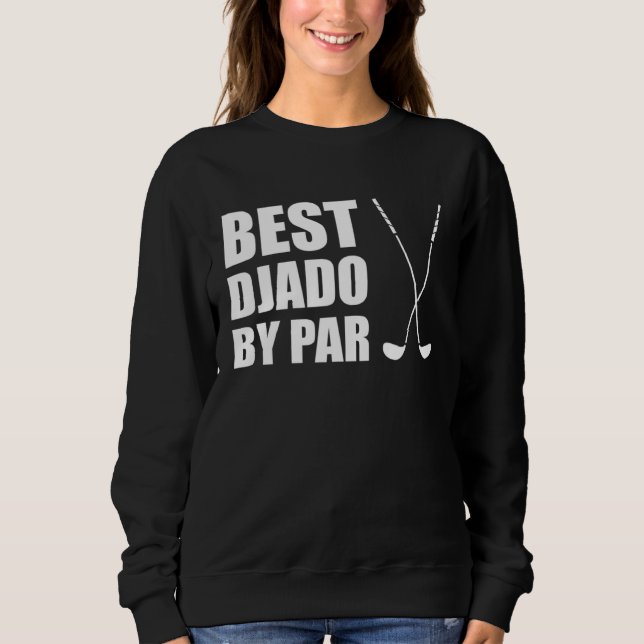 Best Djado By Par Bulgarian Grandpa Golfer Pun Sweatshirt (Front)
