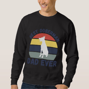 Best Doberman Dad Ever Funny Doberman Dad Saying Sweatshirt