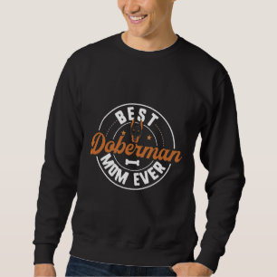 Best Doberman Mum Ever Doberman Mum Funny 119 Sweatshirt