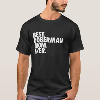 Best Doberman Mum Ever Dog Mother Gift T-Shirt