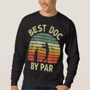 Best Doc By Par Funny Doctor Golf Pun Design Golfi Sweatshirt
