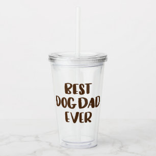 Best Dog Dad Ever Acrylic Tumbler