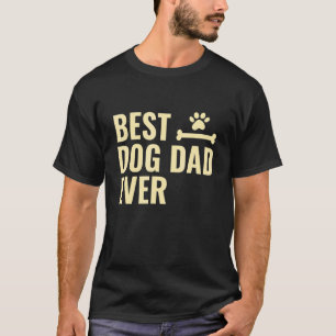 Best Dog Dad Ever Bone For Puppy Animal I Love My T-Shirt