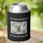 Best Dog Dad Ever Custom Photo Black Can Cooler<br><div class="desc">Celebrate the best dog dad ever with this custom photo black can cooler with white text. Easily personalise with a favourite pet photograph. You can personalise "This Drink Belongs to" to his favourite beverage (e.g.,  beer,  soda,  etc.) and "Best Dog Dad Ever" to something similar in length.</div>