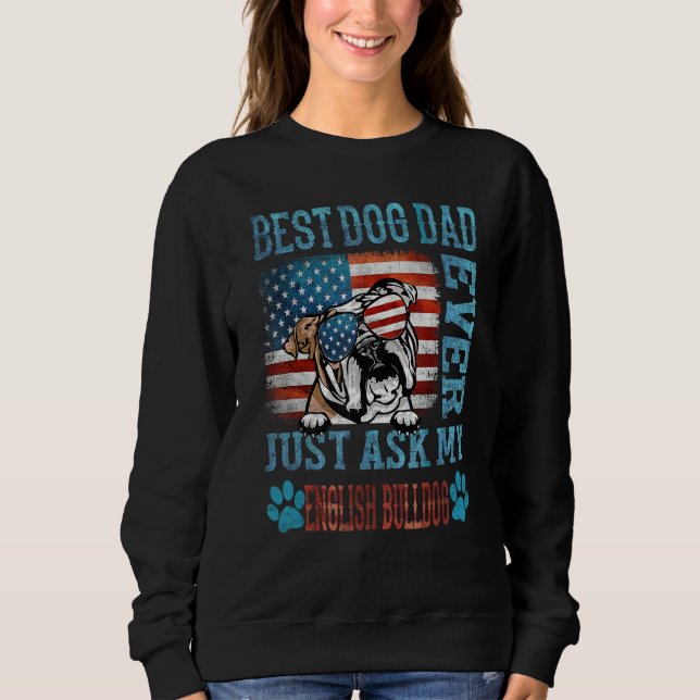 Best Dog Dad Ever Just Ask My English Bulldog Amer Sweatshirt (Front)