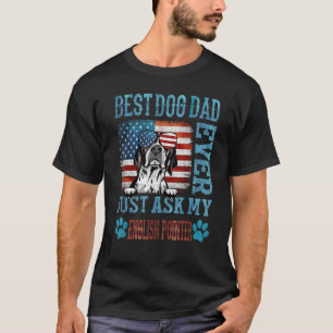 Best Dog Dad Ever Just Ask My English Pointer Amer T-Shirt