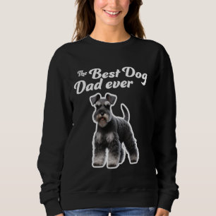 Best Dog Dad Ever  Miniature Schnauzer Sweatshirt