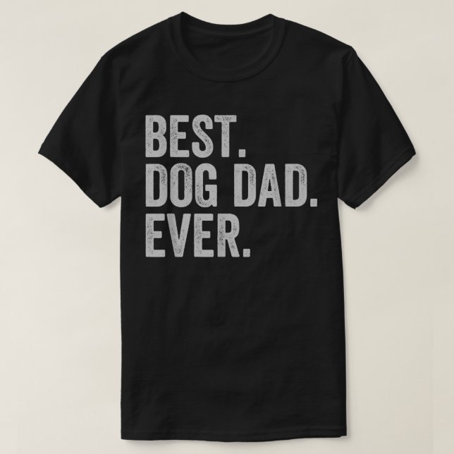 Best Dog Dad Ever  T-Shirt (Design Front)