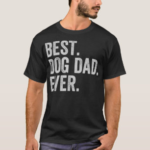 Best Dog Dad Ever  T-Shirt