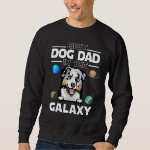 Best Dog Dad In The Galaxy Australian Shepherd Dog Sweatshirt