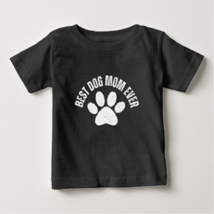 BEST DOG MOM EVER BABY T-Shirt